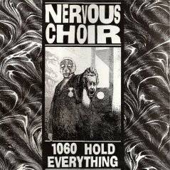 Nervous Choir : 1060 Hold Everything
